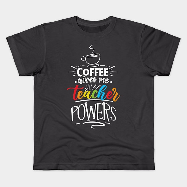 Coffee Gives Me Teacher Powers Kids T-Shirt by TVmovies